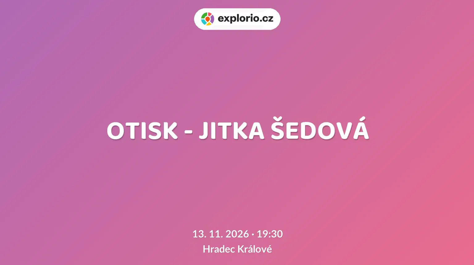 OTISK - JITKA ŠEDOVÁ – divadlo, Hudba a Kino, Hradec Králové