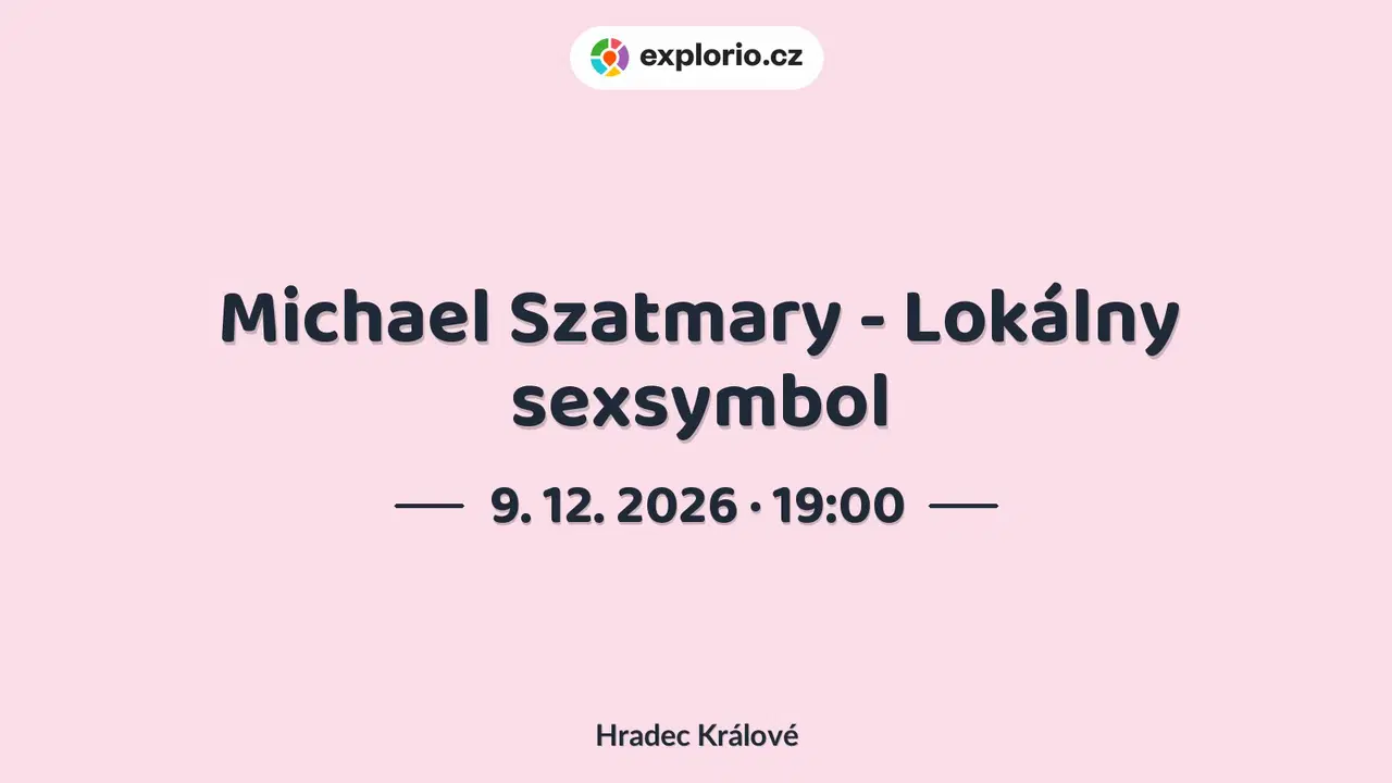Michael Szatmary - Lokálny sexsymbol – divadlo, Hudba a Kino, Hradec Králové