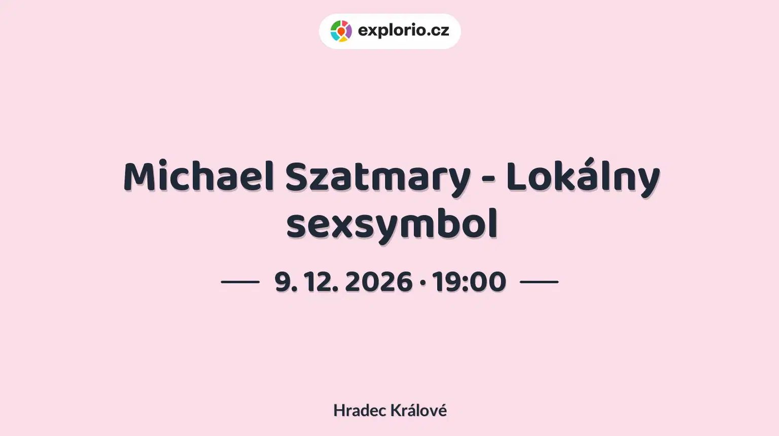 Michael Szatmary - Lokálny sexsymbol – divadlo, Hudba a Kino, Hradec Králové