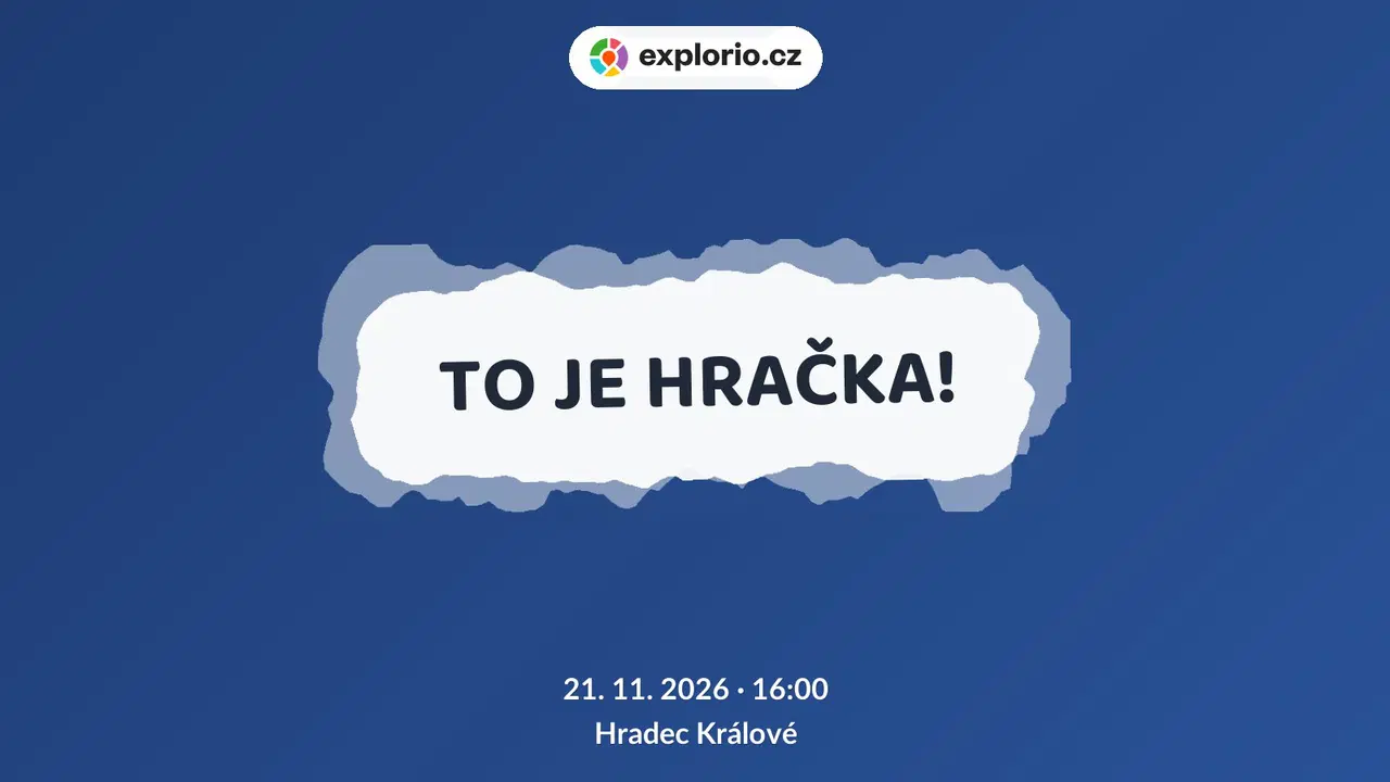 TO JE HRAČKA! – divadlo, Hudba a Kino, Hradec Králové