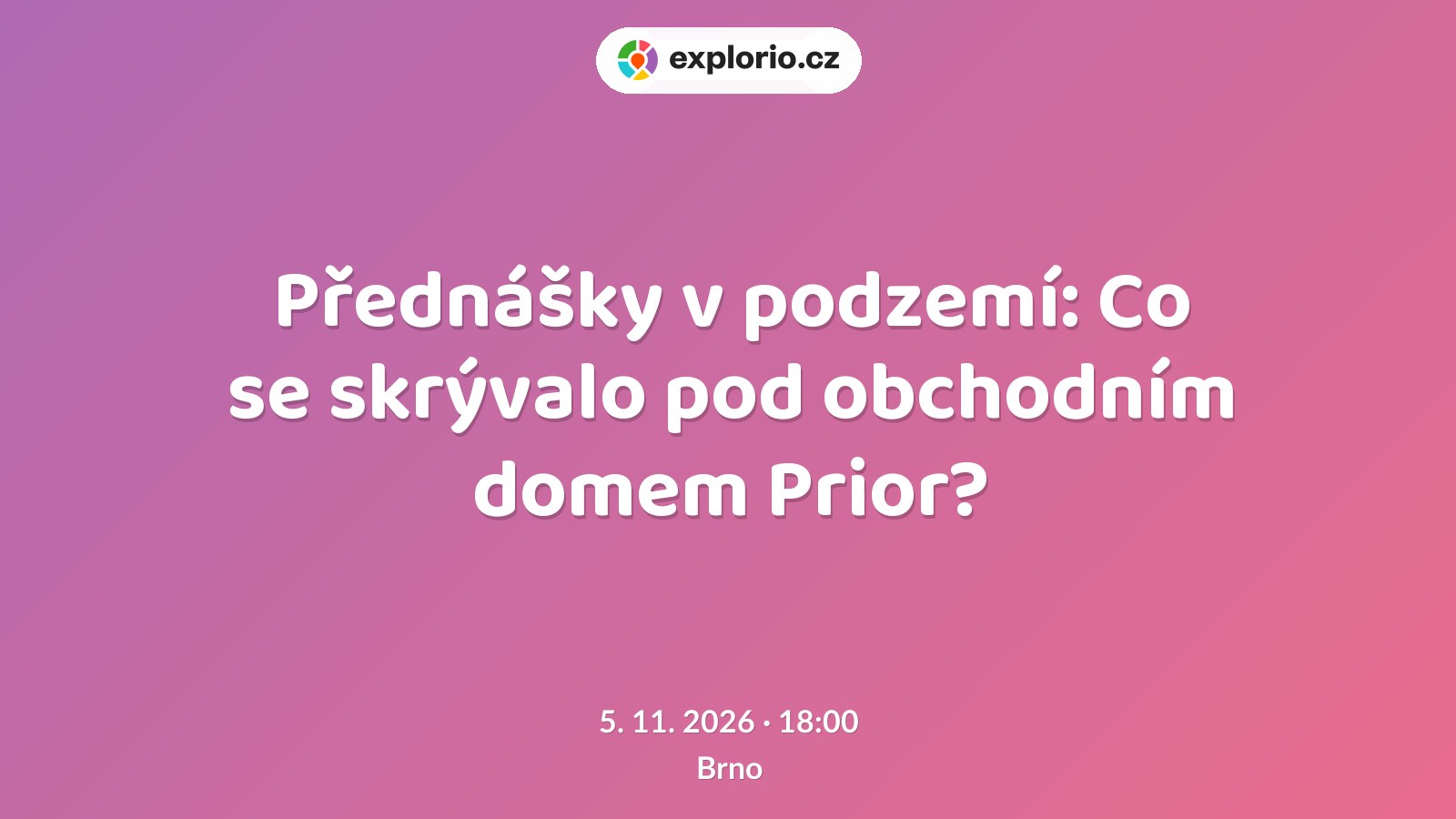 Přednášky v podzemí: Co se skrývalo pod obchodním domem Prior? – prohlídky a Muzea, Brno