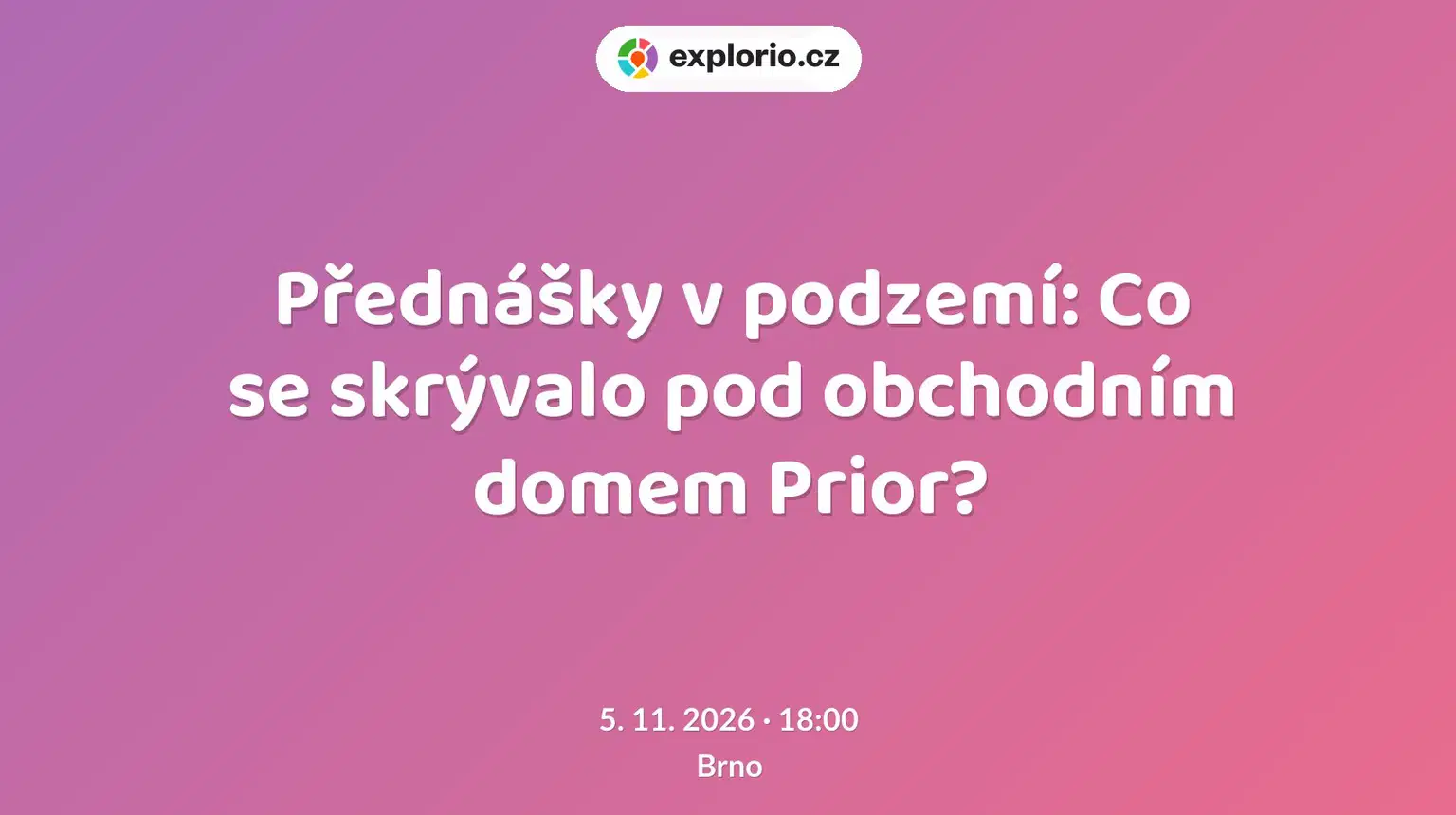 Přednášky v podzemí: Co se skrývalo pod obchodním domem Prior? – prohlídky a Muzea, Brno
