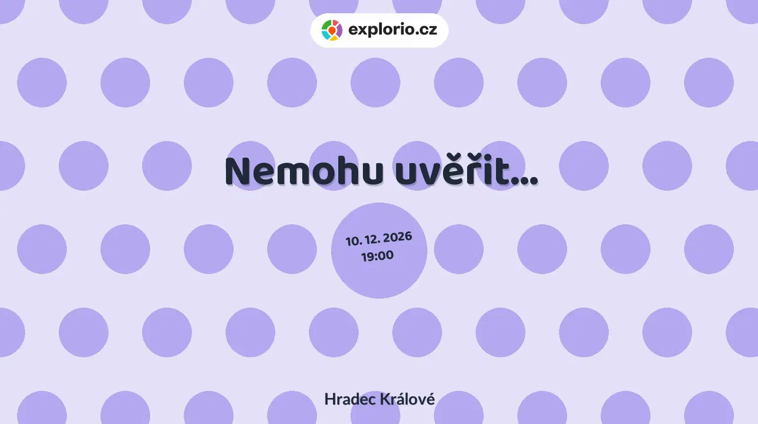 Nemohu uvěřit... – divadlo, Hudba a Kino, Hradec Králové