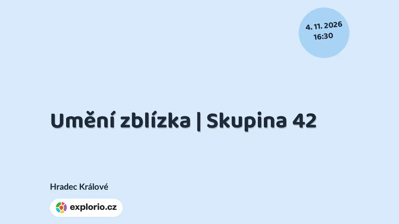 Umění zblízka | Skupina 42 – prohlídky a Muzea, Hradec Králové