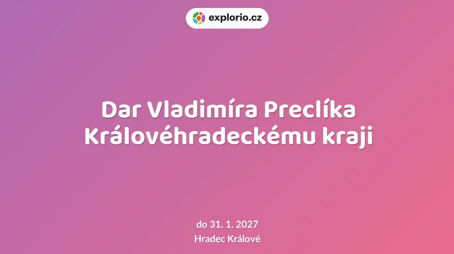 Dar Vladimíra Preclíka Královéhradeckému kraji – prohlídky a Muzea, Hradec Králové