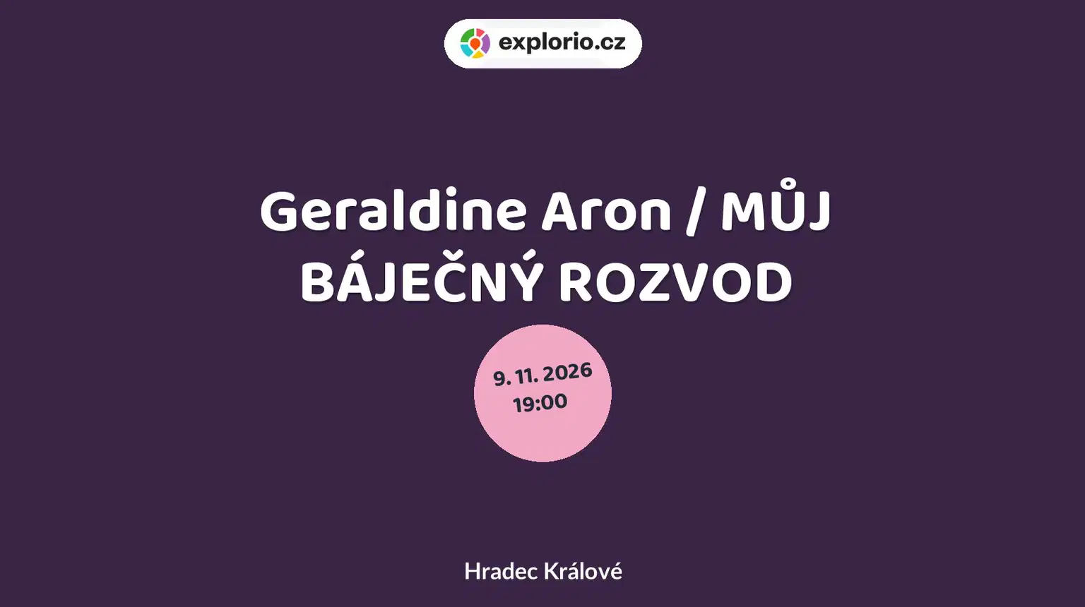 Geraldine Aron / MŮJ BÁJEČNÝ ROZVOD – divadlo, Hudba a Kino, Hradec Králové