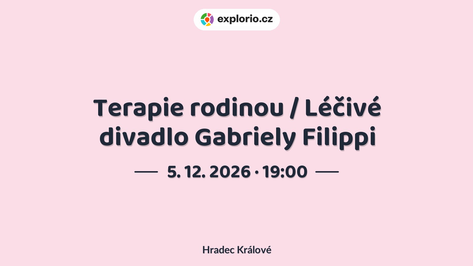Terapie rodinou / Léčivé divadlo Gabriely Filippi – divadlo, Hudba a Kino, Hradec Králové