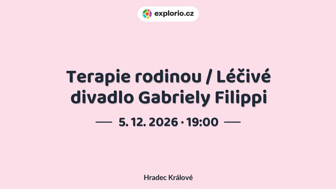 Terapie rodinou / Léčivé divadlo Gabriely Filippi – divadlo, Hudba a Kino, Hradec Králové