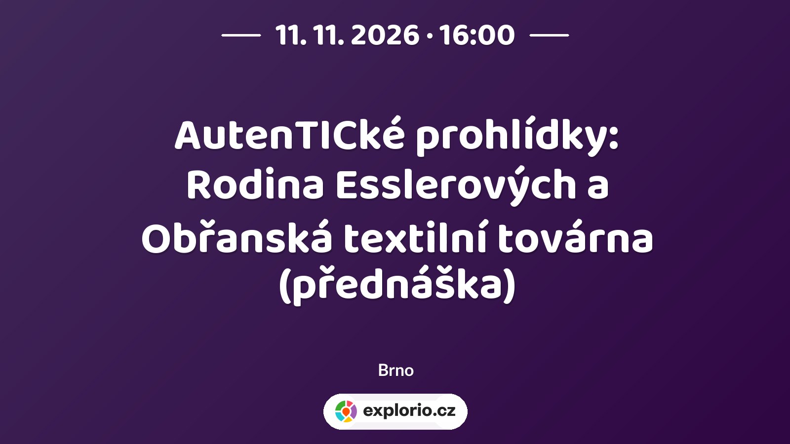 AutenTICké prohlídky: Rodina Esslerových a Obřanská textilní továrna (přednáška) – prohlídky a Muzea, Brno
