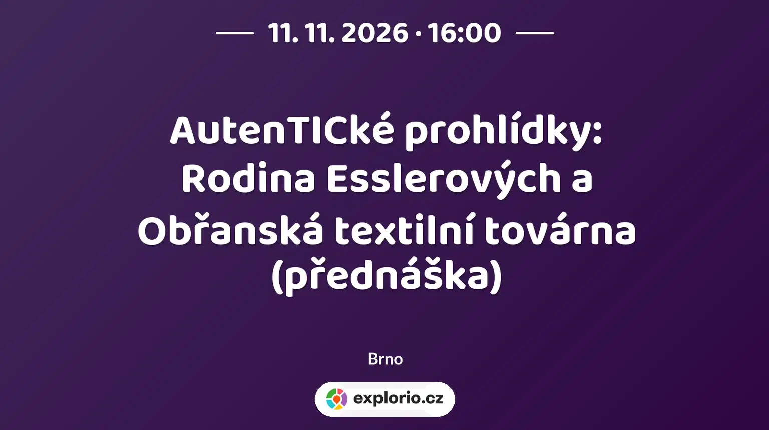 AutenTICké prohlídky: Rodina Esslerových a Obřanská textilní továrna (přednáška) – prohlídky a Muzea, Brno