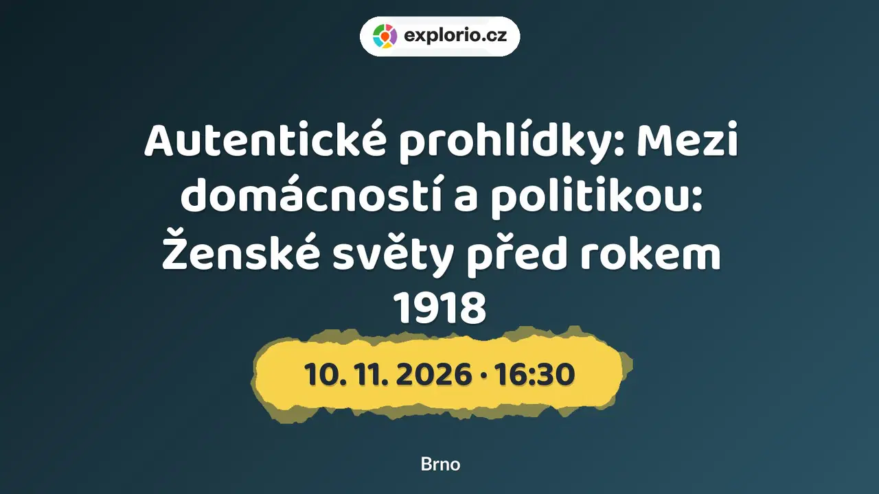 Autentické prohlídky: Mezi domácností a politikou: Ženské světy před rokem 1918 – prohlídky a Muzea, Brno