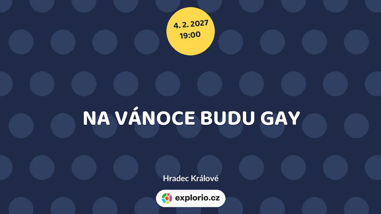 NA VÁNOCE BUDU GAY – divadlo, Hudba a Kino, Hradec Králové