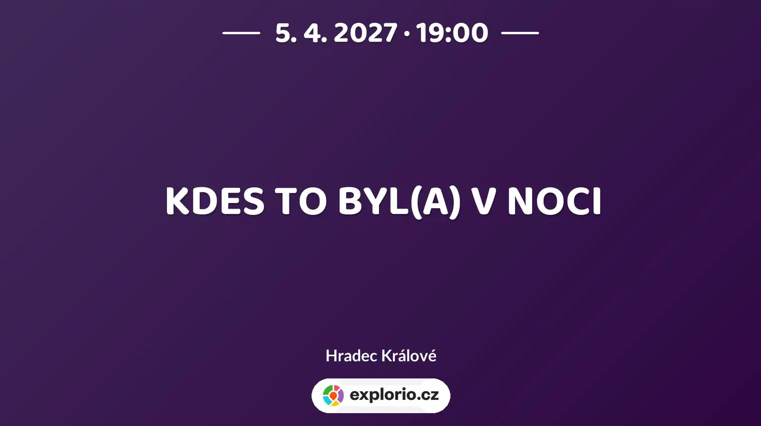 KDES TO BYL(A) V NOCI – divadlo, Hudba a Kino, Hradec Králové