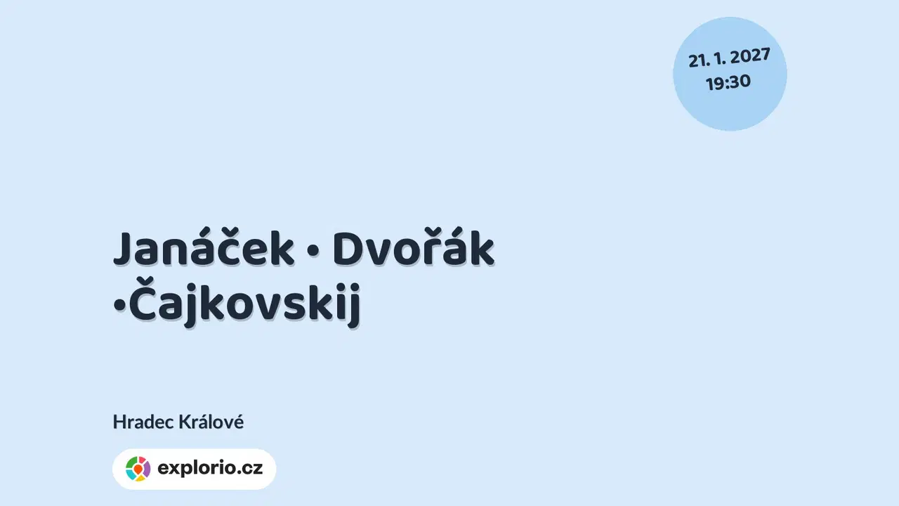 Janáček • Dvořák •Čajkovskij – divadlo, Hudba a Kino, Hradec Králové