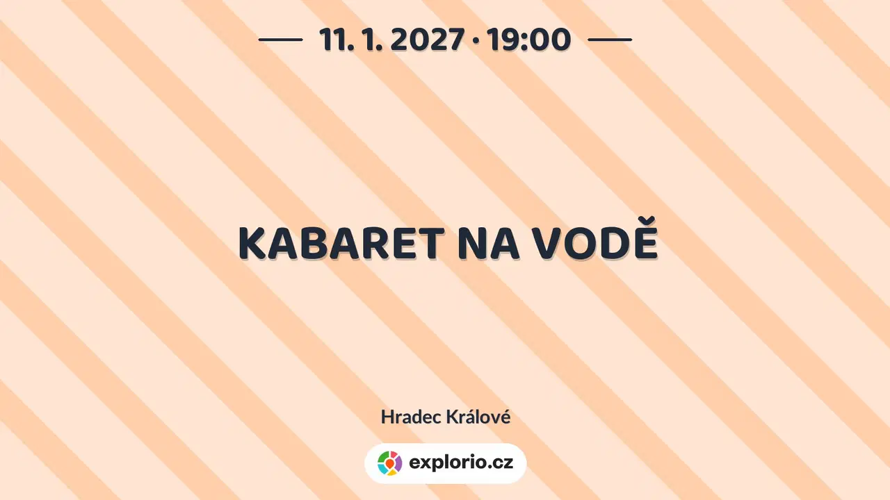 KABARET NA VODĚ – divadlo, Hudba a Kino, Hradec Králové