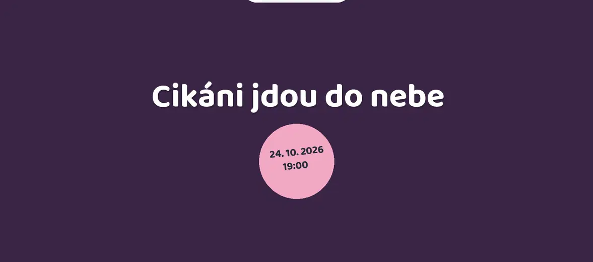 Cikáni jdou do nebe – divadlo, Hudba a Kino, Hradec Králové