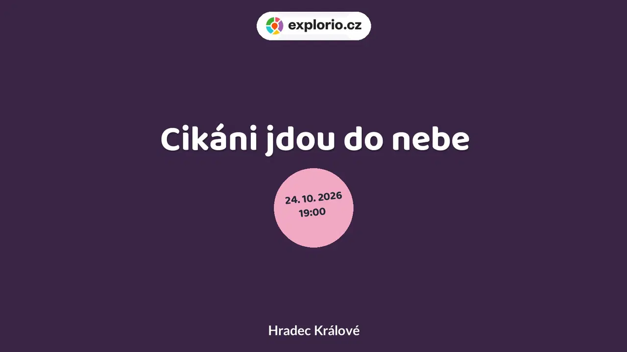 Cikáni jdou do nebe – divadlo, Hudba a Kino, Hradec Králové