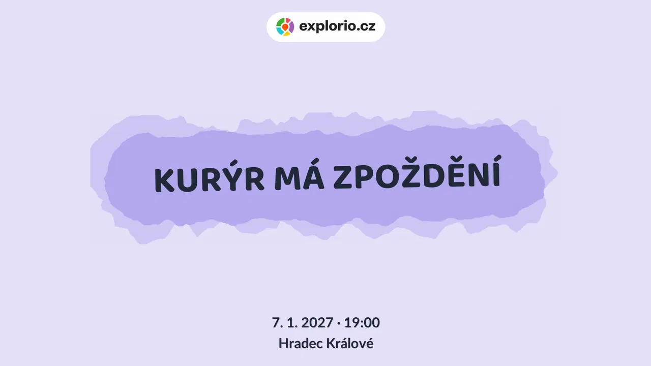 KURÝR MÁ ZPOŽDĚNÍ – divadlo, Hudba a Kino, Hradec Králové