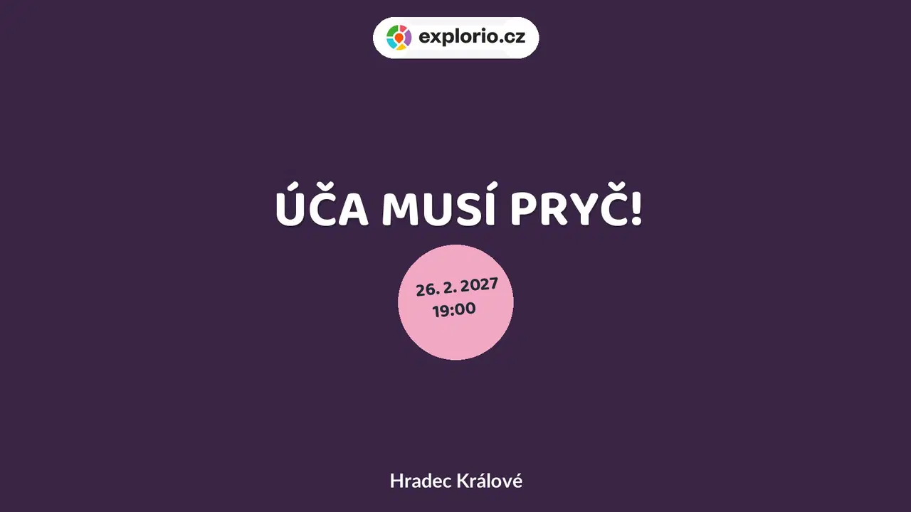 ÚČA MUSÍ PRYČ! – divadlo, Hudba a Kino, Hradec Králové