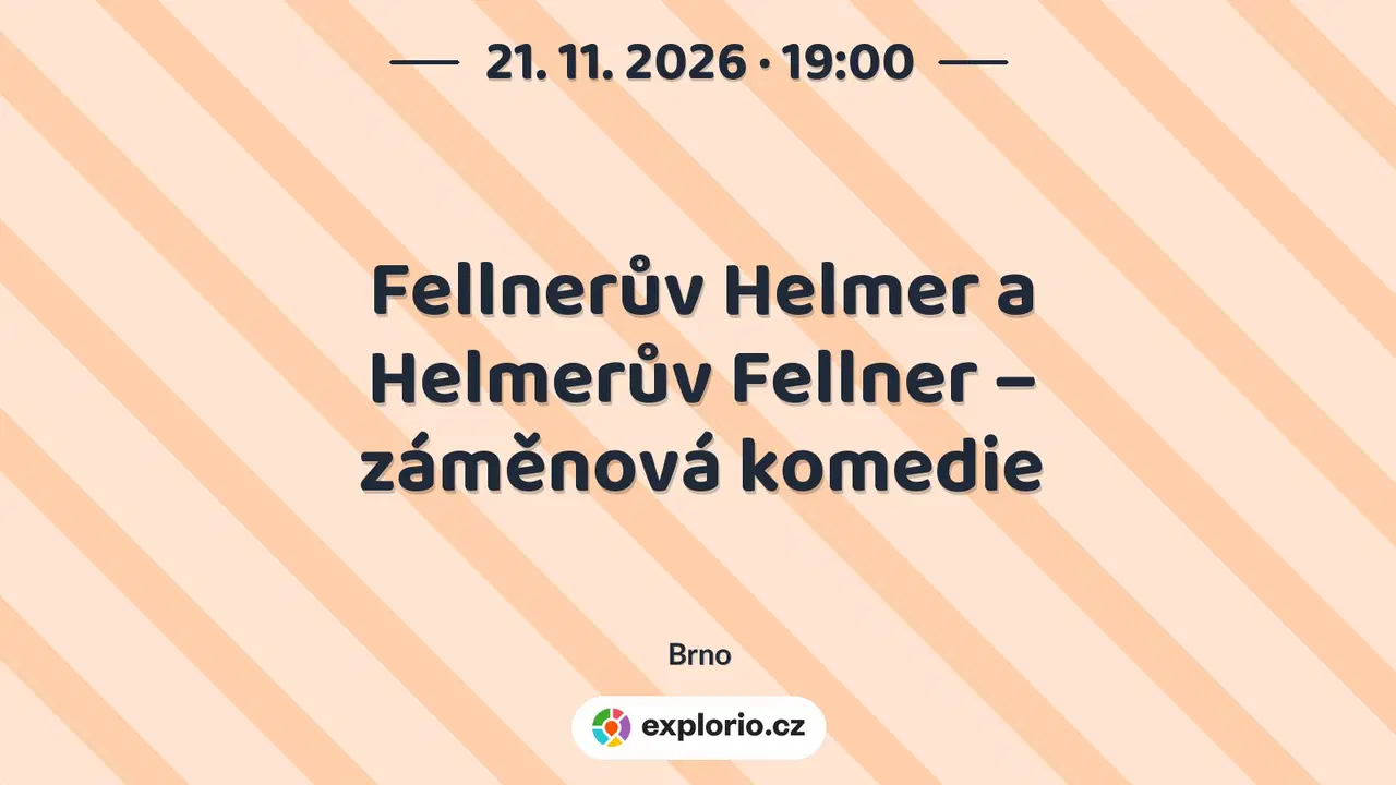 Fellnerův Helmer a Helmerův Fellner – záměnová komedie – divadlo, Hudba a Kino, Brno