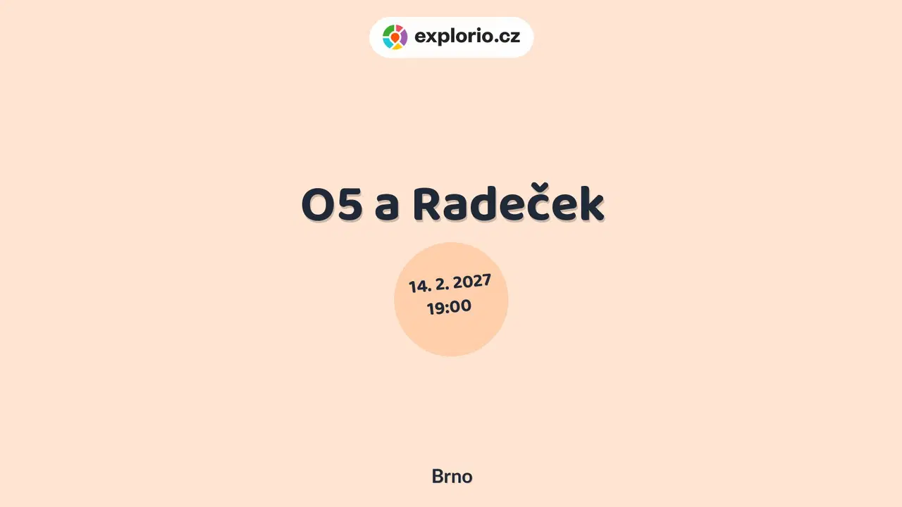 O5 a Radeček – divadlo, Hudba a Kino, Brno