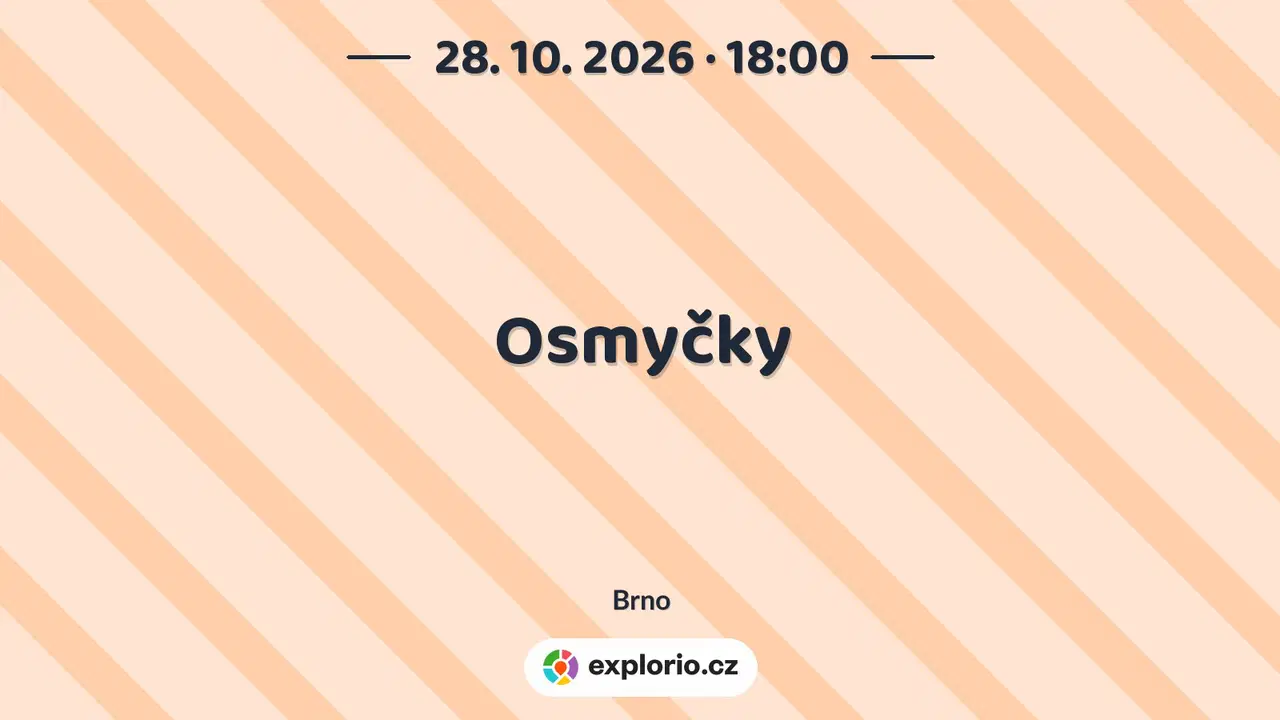 Osmyčky – divadlo, Hudba a Kino, Brno