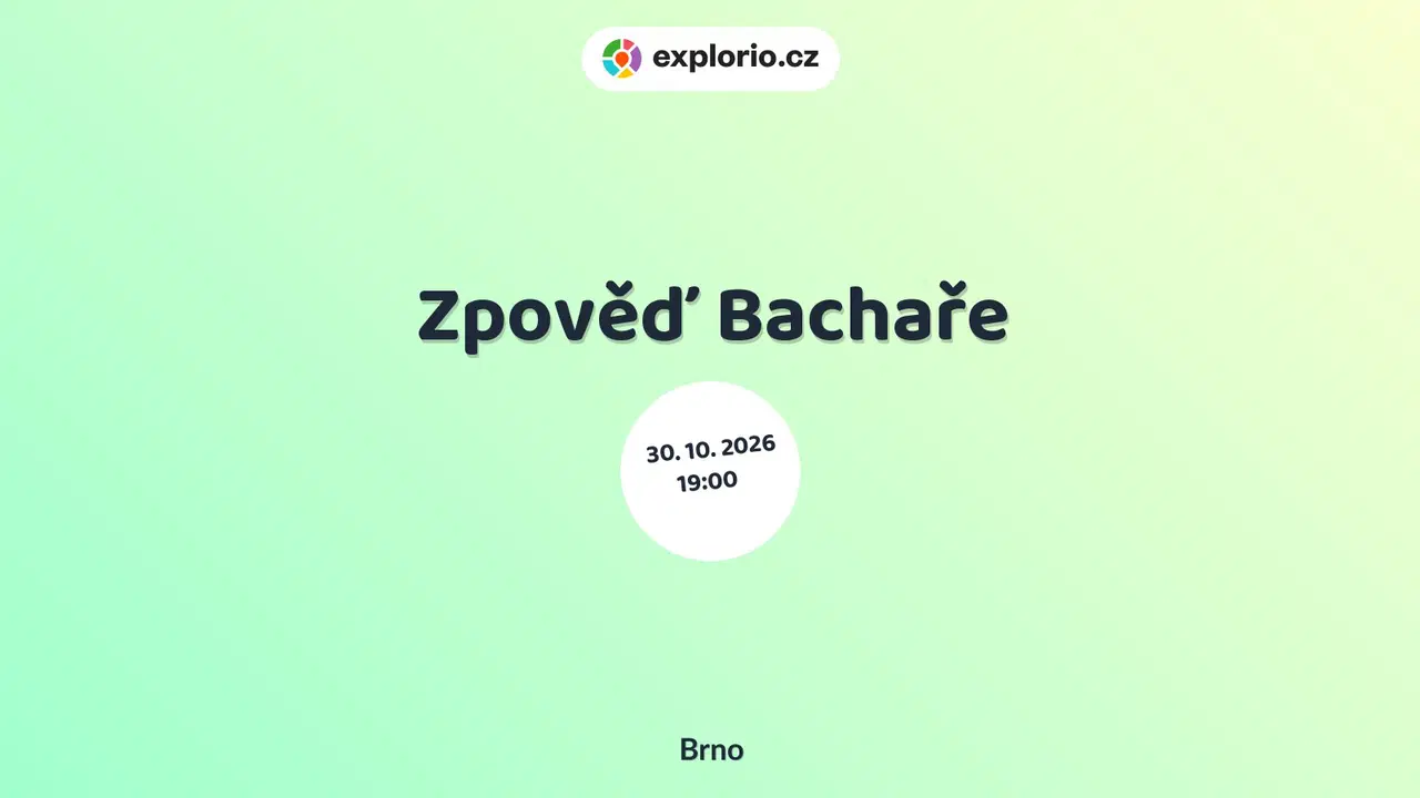 Zpověď Bachaře – divadlo, Hudba a Kino, Brno