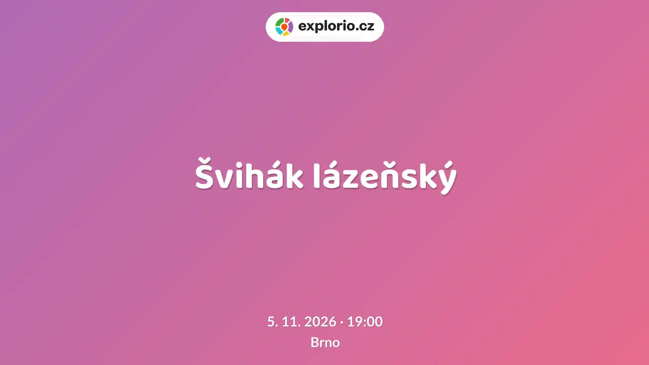 Švihák lázeňský – divadlo, Hudba a Kino, Brno