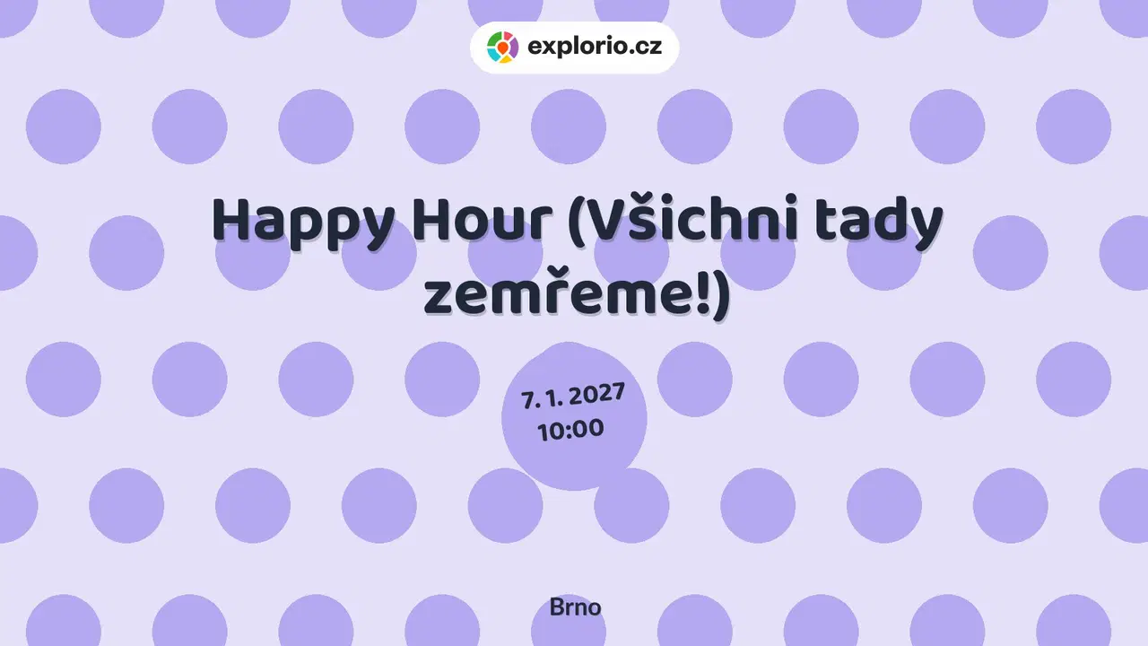 Happy Hour (Všichni tady zemřeme!) – divadlo, Hudba a Kino, Brno
