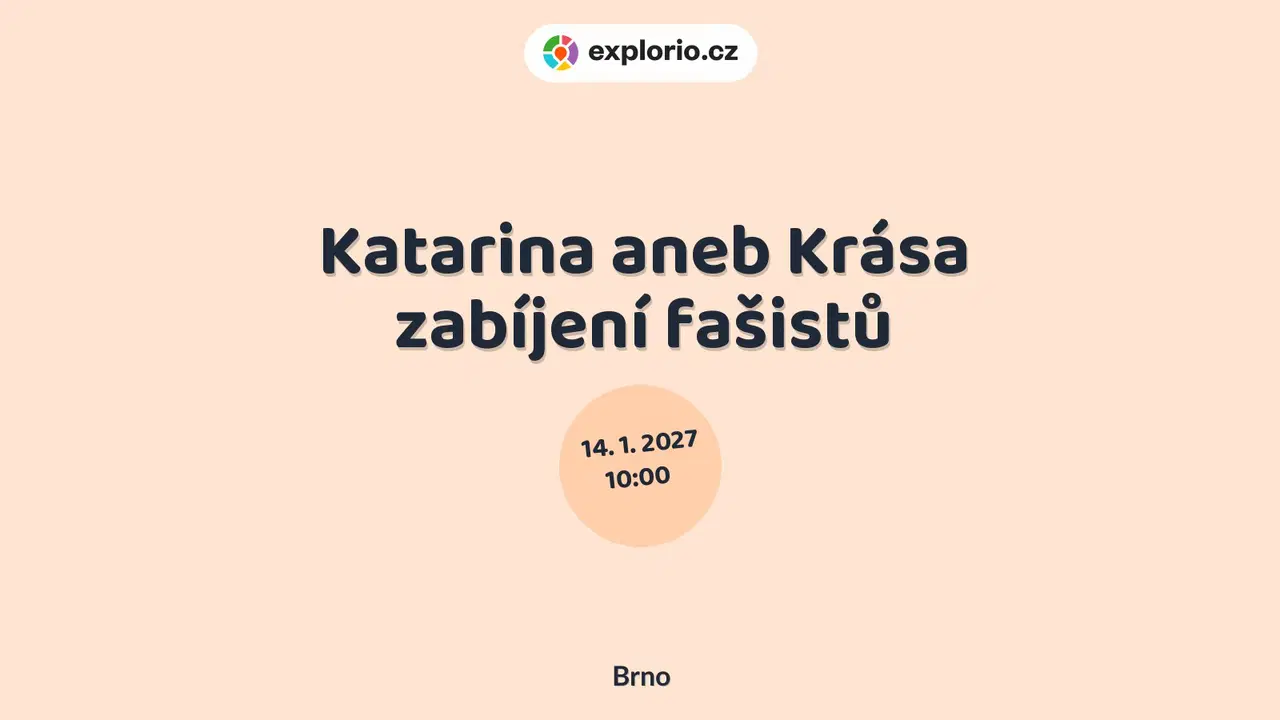 Katarina aneb Krása zabíjení fašistů – divadlo, Hudba a Kino, Brno