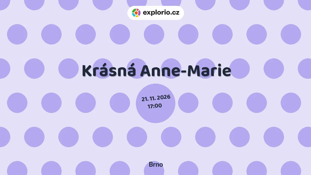 Krásná Anne-Marie – divadlo, Hudba a Kino, Brno