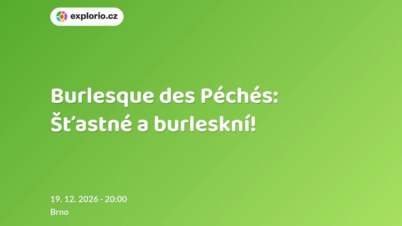 Burlesque des Péchés: Šťastné a burleskní! – divadlo, Hudba a Kino, Brno