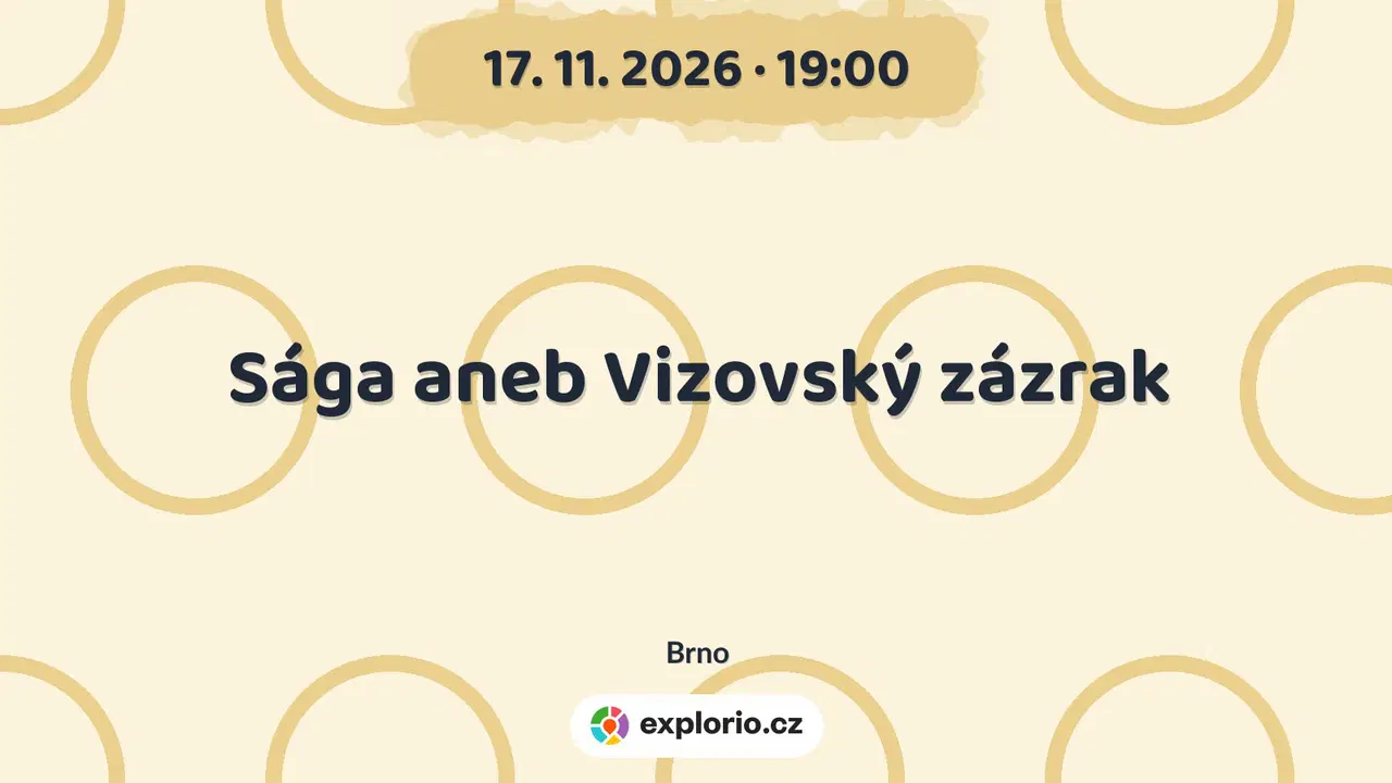 Sága aneb Vizovský zázrak – divadlo, Hudba a Kino, Brno