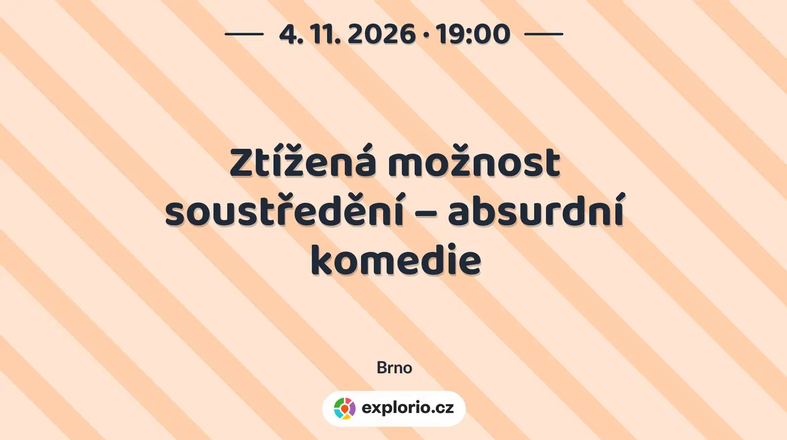 Ztížená možnost soustředění – absurdní komedie – divadlo, Hudba a Kino, Brno