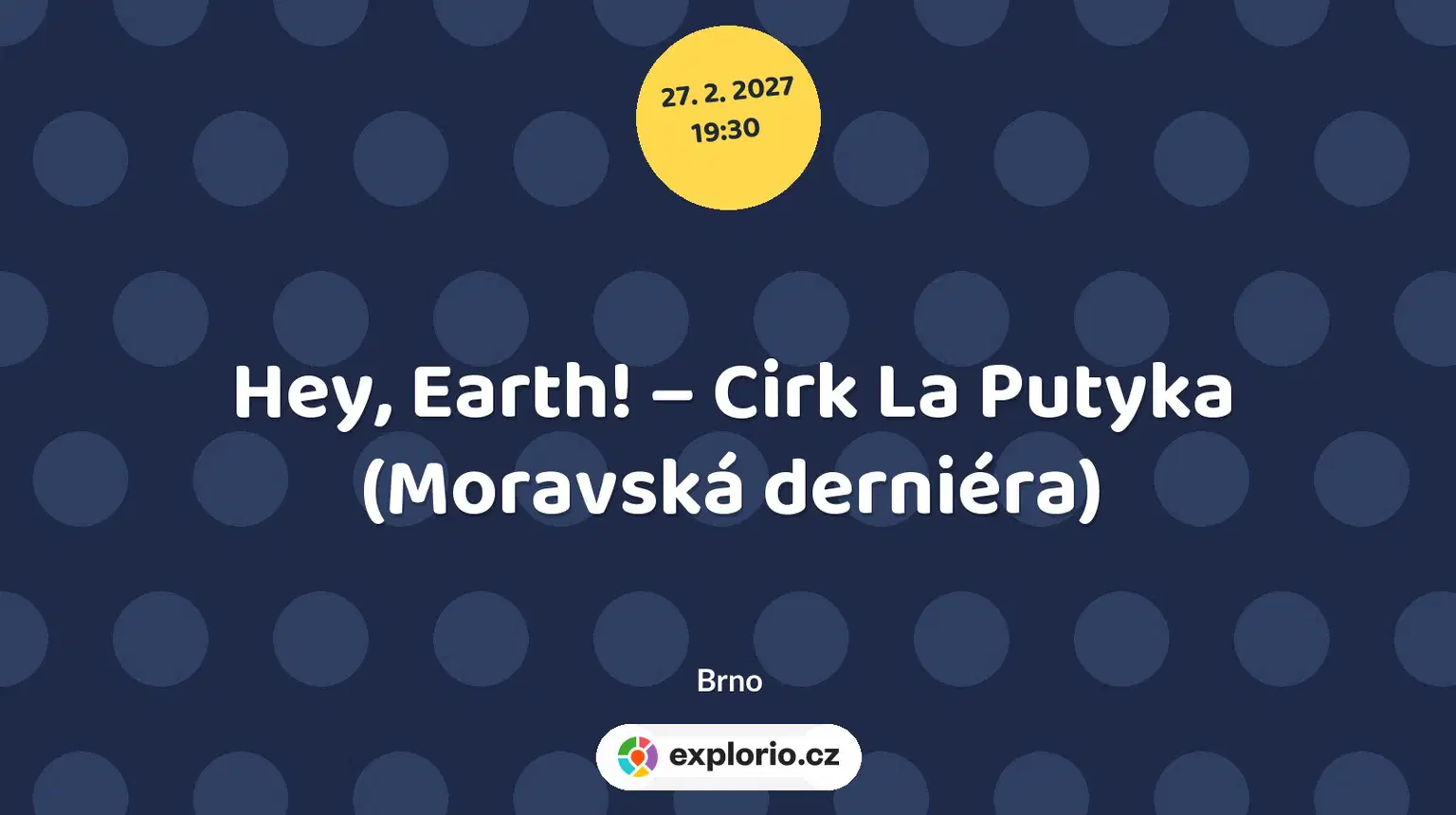 Hey, Earth! – Cirk La Putyka (Moravská derniéra) – divadlo, Hudba a Kino, Brno