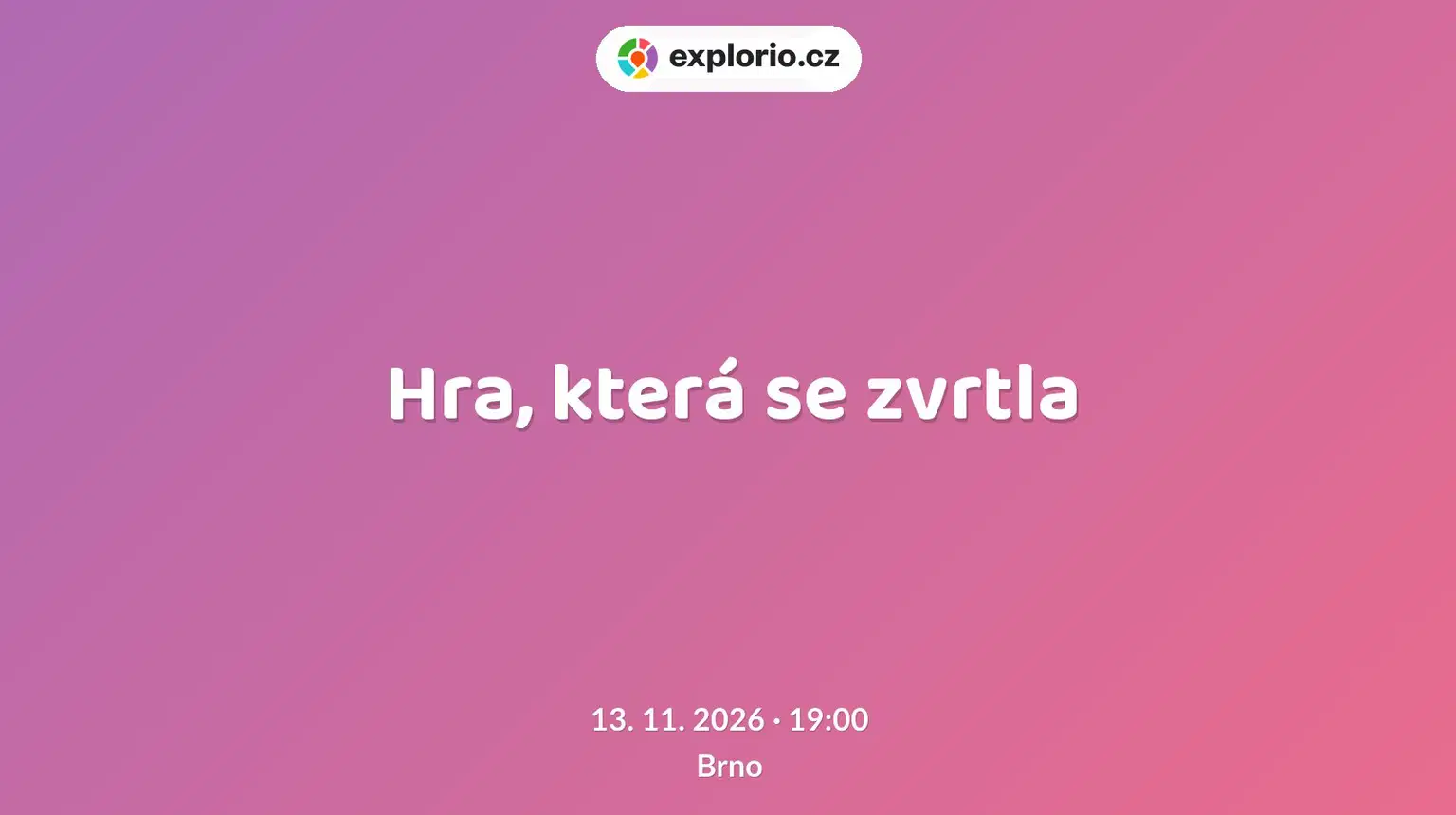 Hra, která se zvrtla – divadlo, Hudba a Kino, Brno