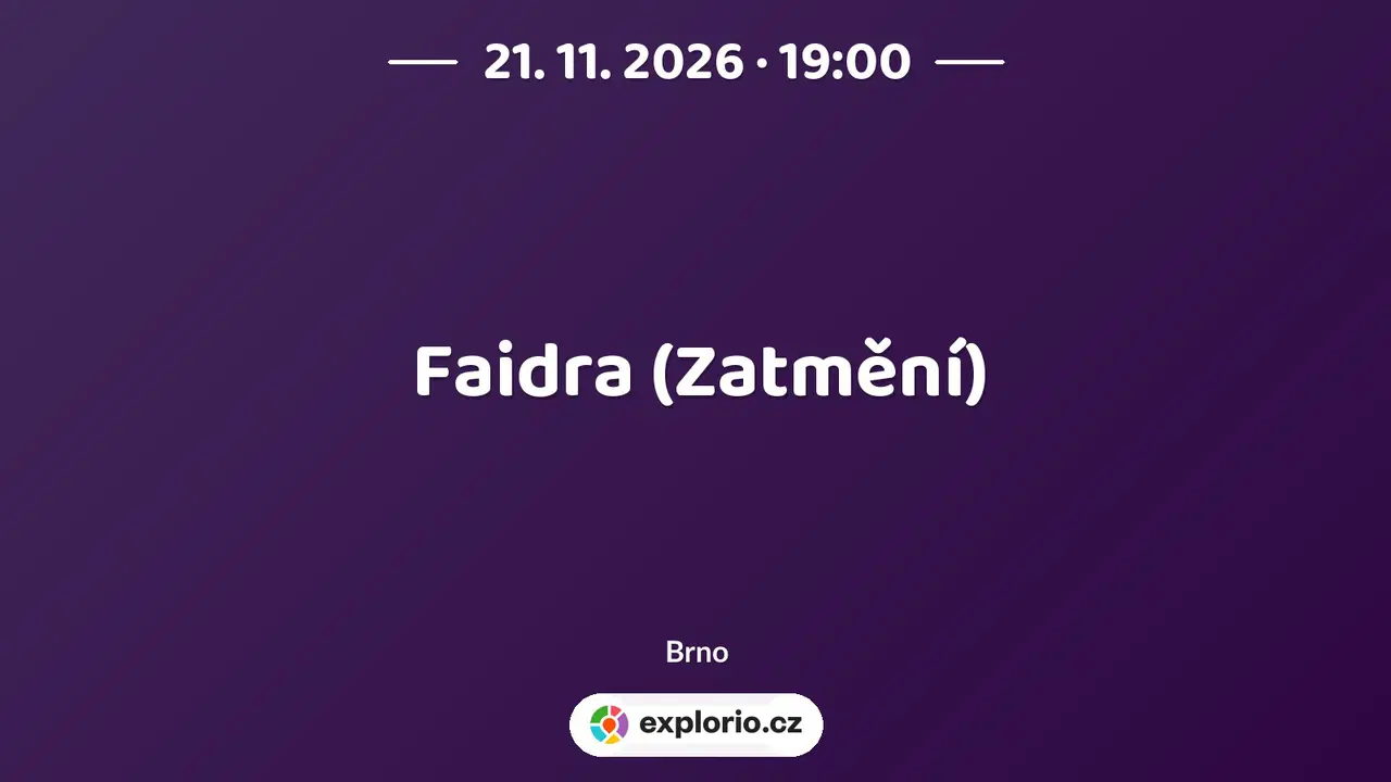 Faidra (Zatmění) – divadlo, Hudba a Kino, Brno