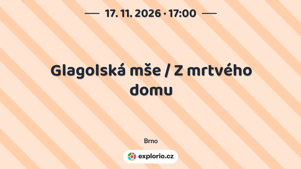 Glagolská mše / Z mrtvého domu – divadlo, Hudba a Kino, Brno