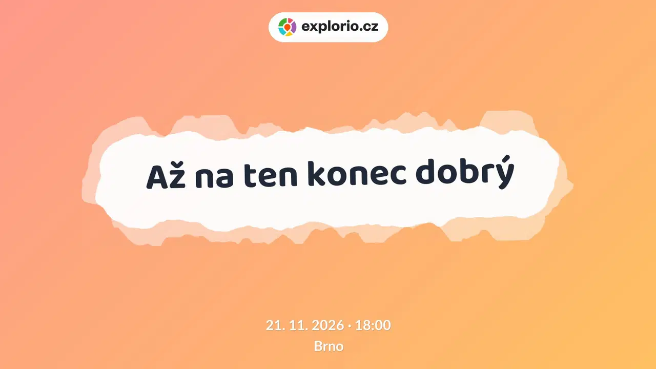 Až na ten konec dobrý – divadlo, Hudba a Kino, Brno