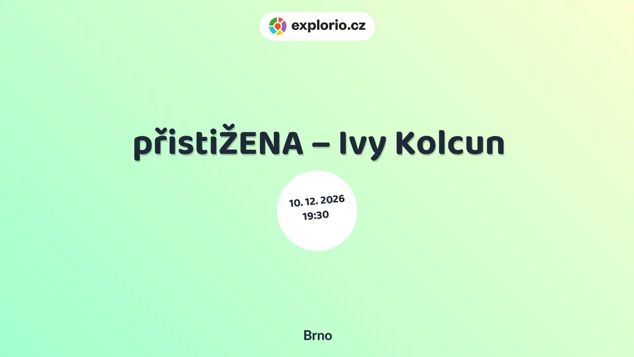 přistiŽENA – Ivy Kolcun – divadlo, Hudba a Kino, Brno