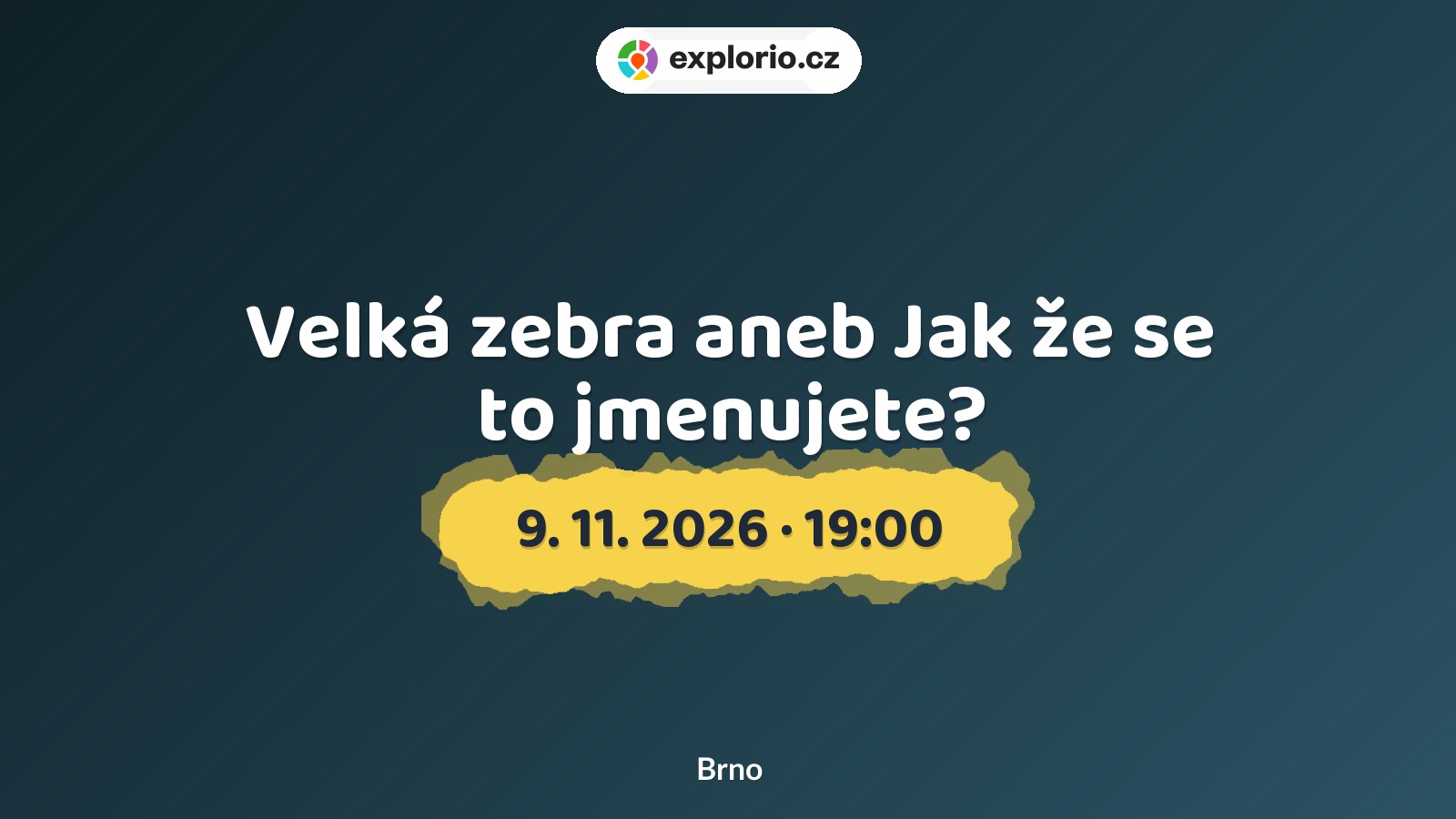 Velká zebra aneb Jak že se to jmenujete? – divadlo, Hudba a Kino, Brno