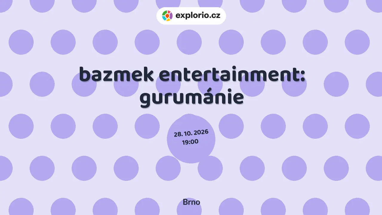 bazmek entertainment: gurumánie – divadlo, Hudba a Kino, Brno