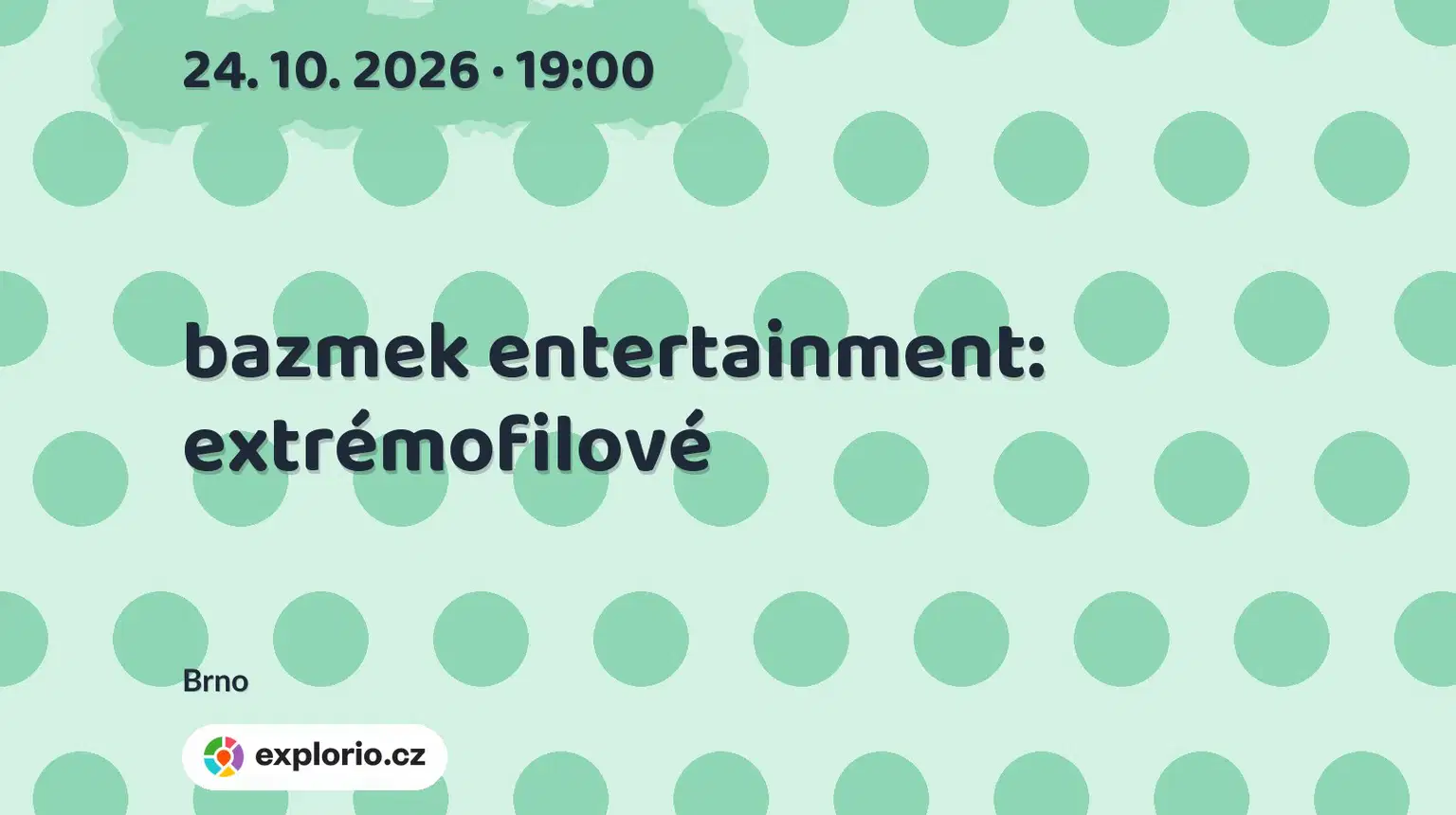 bazmek entertainment: extrémofilové – divadlo, Hudba a Kino, Brno