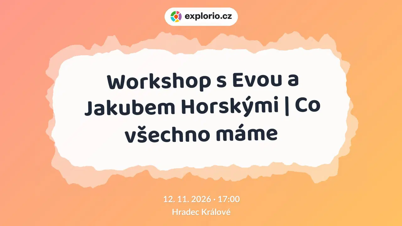 Workshop s Evou a Jakubem Horskými | Co všechno máme – tvořivé dílny a Workshopy, Hradec Králové