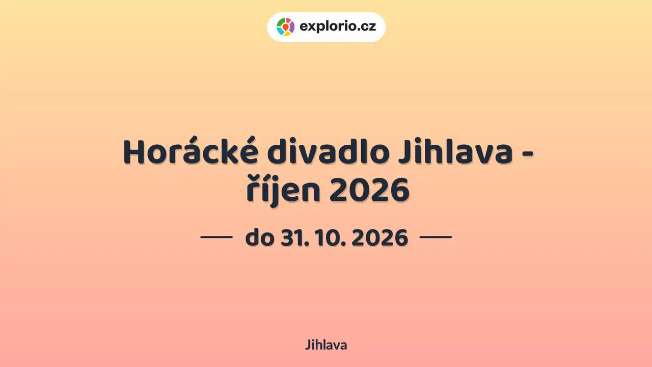 Horácké divadlo Jihlava - říjen 2026 – divadlo, Hudba a Kino, Jihlava