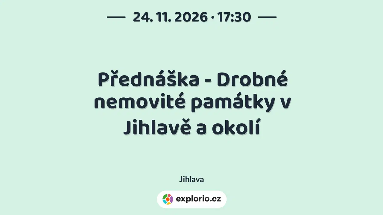 Přednáška - Drobné nemovité památky v Jihlavě a okolí – prohlídky a Muzea, Jihlava