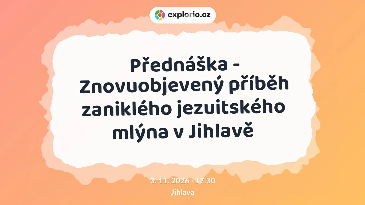 Přednáška - Znovuobjevený příběh zaniklého jezuitského mlýna v Jihlavě – prohlídky a Muzea, Jihlava