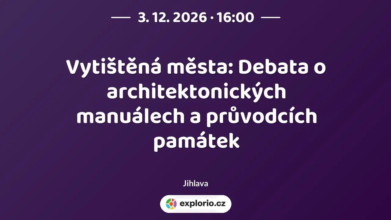 Vytištěná města: Debata o architektonických manuálech a průvodcích památek – prohlídky a Muzea, Jihlava