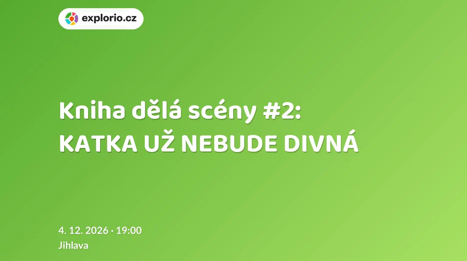 Kniha dělá scény #2: KATKA UŽ NEBUDE DIVNÁ – divadlo, Hudba a Kino, Jihlava