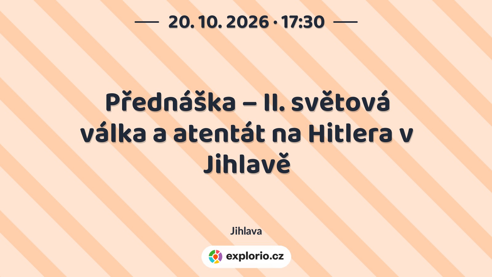 Přednáška – II. světová válka a atentát na Hitlera v Jihlavě – prohlídky a Muzea, Jihlava